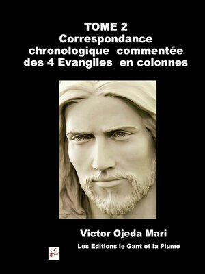 cover image of TOME 2 Correspondance chronologique commentée des 4 Evangiles en colonnes